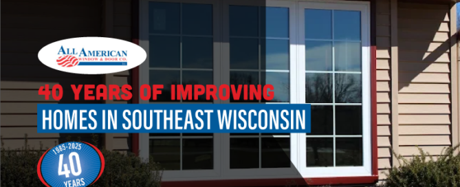 40 Years of Improving Homes, All American Window & Door, Improving Homes in Southeast Wisconsin for 40 years