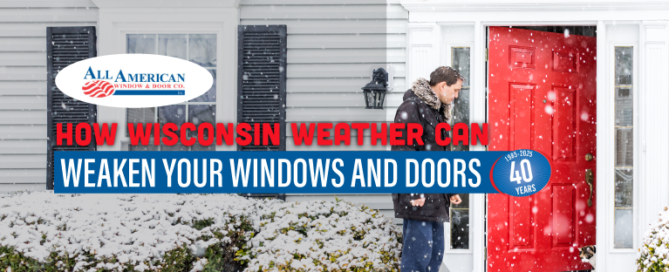 Wisconsin weather can weaken your window and doors, windows and doors, home safety, Southeastern Wisconsin home protection